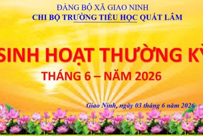 CHI BỘ TRƯỜNG TIỂU HỌC QUẤT LÂM TỔ CHỨC SINH HOẠT THƯỜNG KỲ THÁNG 6/2026