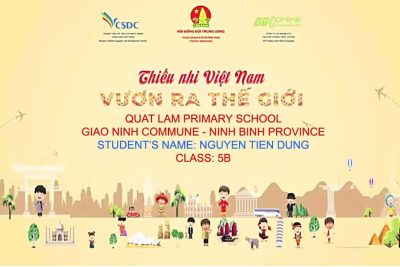 Tự hào – em Nguyễn Tiến Dũng- Học sinh lớp 5B trường Trường Tiểu học Quất Lâm xã Giao Ninh, tỉnh Ninh Bình trong cuộc thi “Thiếu nhi Việt Nam vươn ra thế giới” do Hội đồng Đội Trung ương tổ chức.